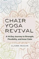 Book cover of Chair Yoga Revival by Claire Roche