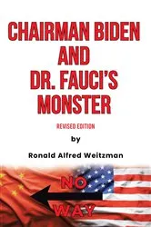 Book cover of Chairman Biden and Dr. Fauci's Monster by Ronald Alfred Weitzman