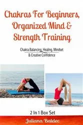 Book cover of Chakras For Beginners, Organized Mind & Strength Training by Juliana Baldec