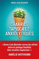 Book cover of Chakras, tapioca et anxiolytiques by Anne-Lise Besnier