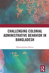Book cover of Challenging Colonial Administrative Behavior in Bangladesh by Hasanuzzaman Zaman