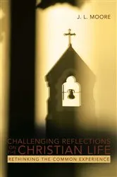 Book cover of Challenging Reflections on the Christian Life by J.L. Moore