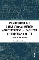 Book cover of Challenging the Conventional Wisdom about Residential Care for Children and Youth by Bruce B. Henderson