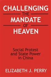 Book cover of Challenging the Mandate of Heaven by Elizabeth J. Perry