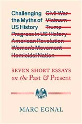 Book cover of Challenging the Myths of US History by Marc Egnal