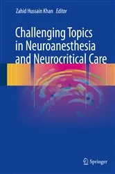 Book cover of Challenging Topics in Neuroanesthesia and Neurocritical Care by Zahid Hussain Khan