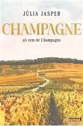 Book cover of Champagne só vem de Champagne by Júlia Jasper
