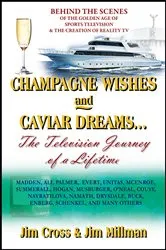 Book cover of Champagne Wishes and Caviar Dreams...The Television Journey of a Lifetime by Jim Cross