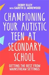 Book cover of Championing Your Autistic Teen at Secondary School by Debby Elley