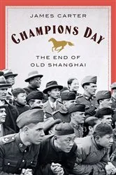 Book cover of Champions Day: The End of Old Shanghai by James Carter