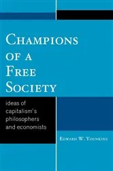 Book cover of Champions of a Free Society by Edward Wayne Younkins