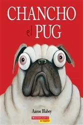 Book cover of Chancho el pug (Pig the Pug) by Aaron Blabey