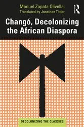 Book cover of Changó, Decolonizing the African Diaspora by Manuel Zapata Olivella