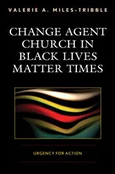Book cover of Change Agent Church in Black Lives Matter Times by Valerie A. Miles-Tribble