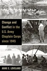 Book cover of Change and Conflict in the U.S. Army Chaplain Corps since 1945 by Anne Loveland