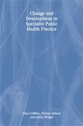 Book cover of Change and Development in Specialist Public Health Practice by Sian Griffiths