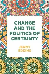 Book cover of Change and the politics of certainty by Jenny Edkins