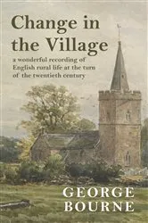 Book cover of Change in the Village by George Bourne