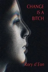 Book cover of Change is a Bitch by Rory d'Eon