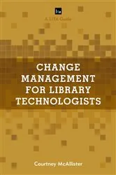 Book cover of Change Management for Library Technologists by Courtney McAllister
