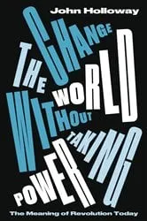 Book cover of Change the World Without Taking Power (4th ed.) by John Holloway