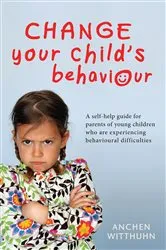 Book cover of Change Your Child’s Behaviour by Anchen Witthuhn