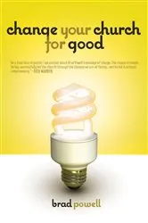 Book cover of Change Your Church for Good by Brad Powell