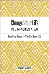 Book cover of Change Your Life in 5 Minutes a Day by Joanne Mallon