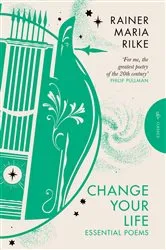 Book cover of Change Your Life by Rainer Maria Rilke