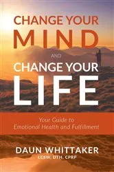 Book cover of Change Your Mind and Change Your Life by Daun Whittaker