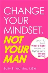 Book cover of Change Your Mindset, Not Your Man by Sally B Watkins