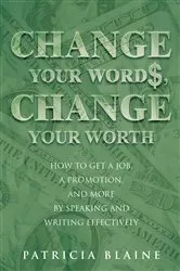 Book cover of Change Your Words, Change Your Worth by Patricia Blaine