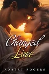 Book cover of Changed Love by Robert Rogers