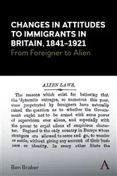 Book cover of Changes in Attitudes to Immigrants in Britain, 1841-1921 by Ben Braber