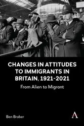Book cover of Changes in Attitudes to Immigrants in Britain, 1921-2021 by Ben Braber