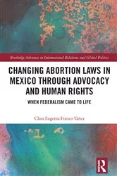 Book cover of Changing Abortion Laws in Mexico Through Advocacy and Human Rights by Clara Eugenia Franco Yáñez