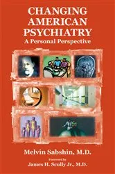 Book cover of Changing American Psychiatry by Melvin Sabshin