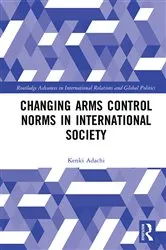 Book cover of Changing Arms Control Norms in International Society by Kenki Adachi