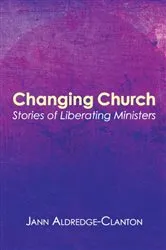 Book cover of Changing Church by Jann Aldredge-Clanton