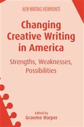 Book cover of Changing Creative Writing in America by Graeme Harper