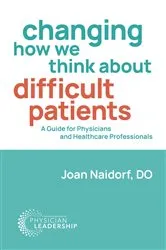 Book cover of Changing How We Think about Difficult Patients by Joan Naidorf