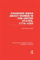 Book cover of Changing Ideas about Women in the United States, 1776-1825 by Janet Wilson James