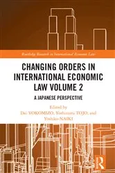 Book cover of Changing Orders in International Economic Law Volume 2 by Dai YOKOMIZO