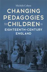 Book cover of Changing Pedagogies for Children in Eighteenth-Century England by Michèle Cohen