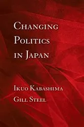 Book cover of Changing Politics in Japan by Ikuo Kabashima