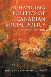 Book cover of Changing Politics of Canadian Social Policy, Second Edition (2nd ed.) by James J. Rice