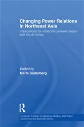 Book cover of Changing Power Relations in Northeast Asia by Marie Soderberg