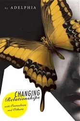 Book cover of Changing Relationships with Ourselves and Others by Adelphia