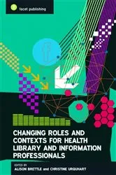 Book cover of Changing Roles and Contexts for Health Library and Information Professionals by Unknown
