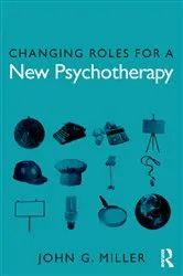 Book cover of Changing Roles for a New Psychotherapy by John G. Miller